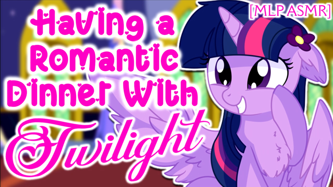 [ASMR]和暮暮共进浪漫晚餐Having a Romantic Dinner With Twilight-EquestriaMemory